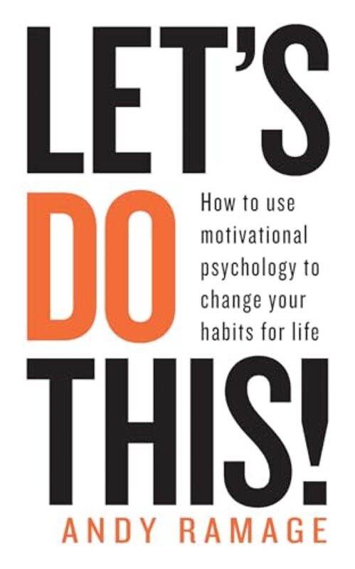 Lets Do This How To Use Motivational Psychology To Change Your Habits For Life By Ramage, Andy -Paperback