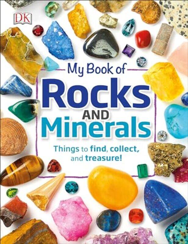 

My Book Of Rocks And Minerals Things To Find Collect And Treasure by DK-Hardcover