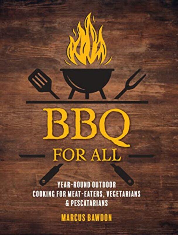 

BBQ For All: Year-round outdoor cooking for meat-eaters, vegetarians & pescatarians,Hardcover by Marcus Bawdon