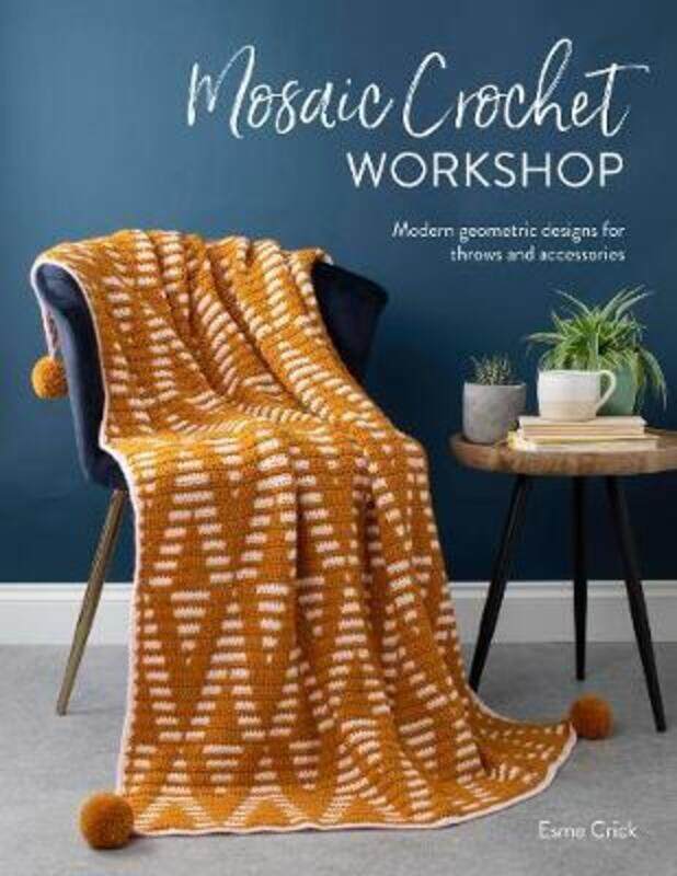 

Mosaic Crochet Workshop: Modern geometric designs for throws and accessories.paperback,By :Crick, Esme