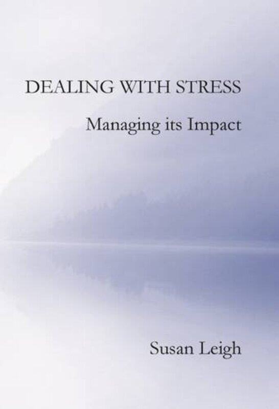 

Dealing With Stress Managing Its Impact by Susan Leigh-Paperback
