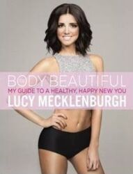 Be Body Beautiful: My guide to a healthy, happy new you.paperback,By :Lucy Mecklenburgh