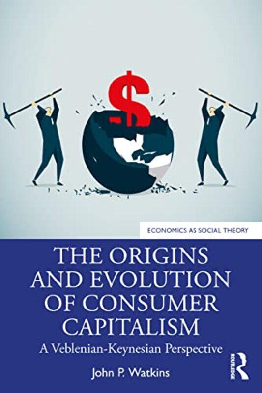 

The Origins and Evolution of Consumer Capitalism by John P Westminster College, USA Watkins-Paperback
