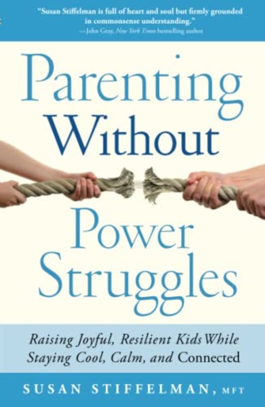 Parenting Without Power Struggles: Raising Joyful, Resilient Kids , Paperback by Susan Stiffelman