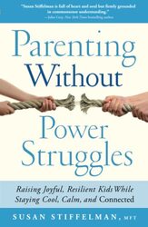 Parenting Without Power Struggles: Raising Joyful, Resilient Kids , Paperback by Susan Stiffelman
