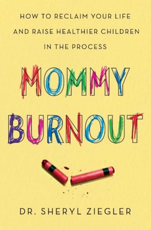 

Mommy Burnout How To Reclaim Your Life And Raise Healthier Children In The Process By Ziegler, Dr Sheryl G -Paperback