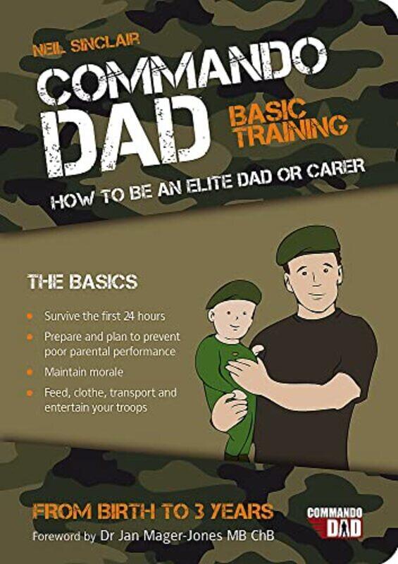 

Commando Dad: Basic Training: How to be an Elite Dad or Carer. From Birth to Three Years,Paperback by Sinclair, Neil