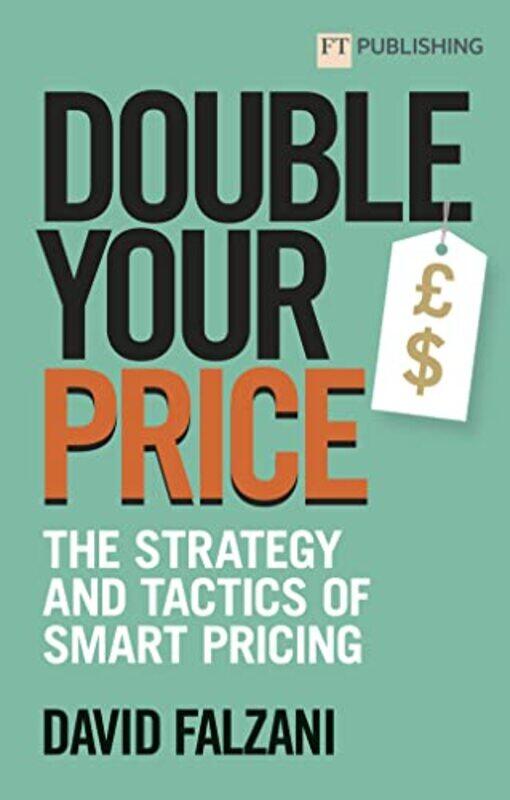 

Double Your Price The Strategy and Tactics of Smart Pricing by David Falzani-Paperback
