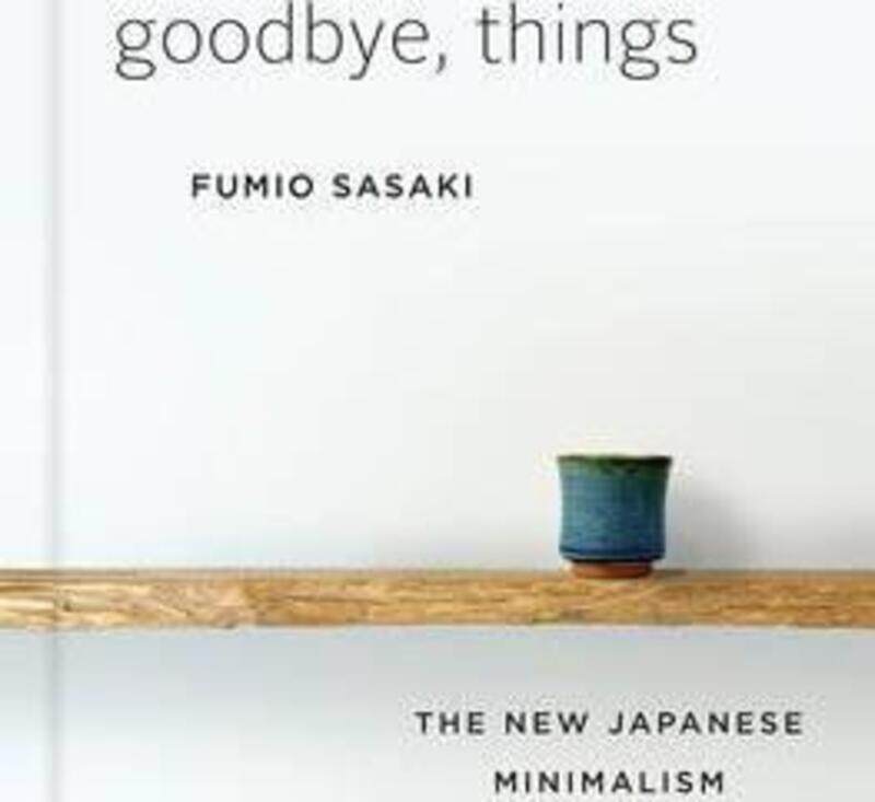 

Goodbye, Things: The New Japanese Minimalism.Hardcover,By :Sasaki, Fumio