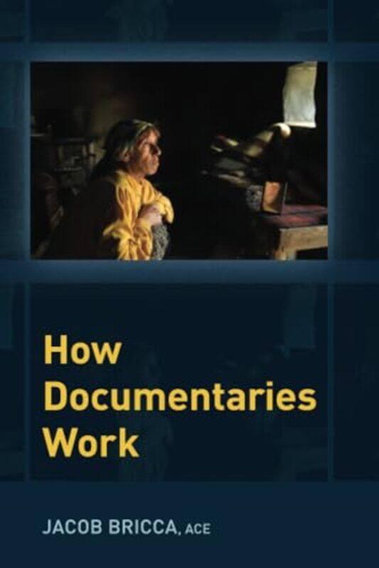 

How Documentaries Work by Jacob Associate Professor, Associate Professor, University of Arizonas School of Theatre, Film and Television Bricca-Paperba