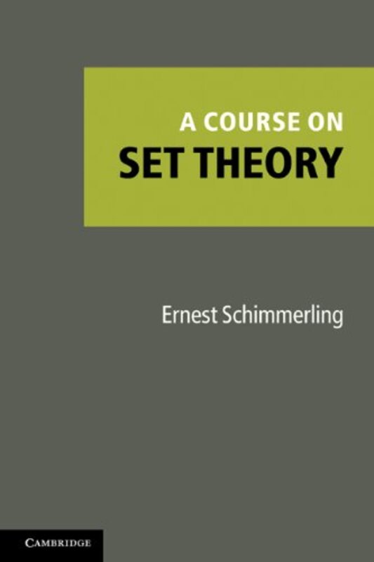 A Course on Set Theory by Ernest Carnegie Mellon University, Pennsylvania Schimmerling-Paperback