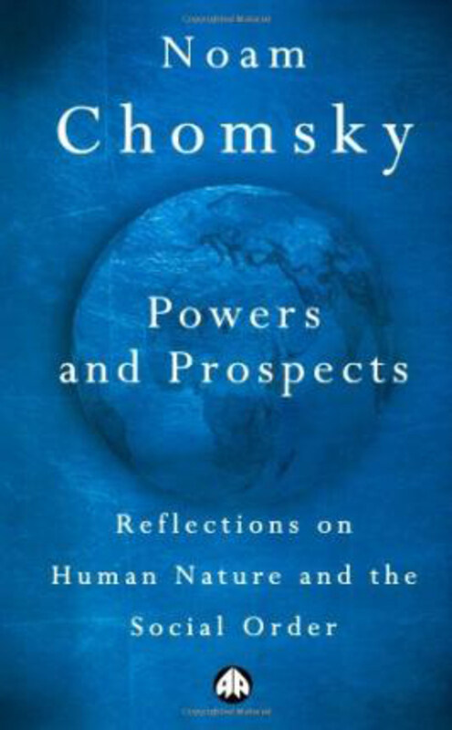 

Powers and Prospects: Reflections on Human Nature and the Social Order, Paperback Book, By: Noam Chomsky