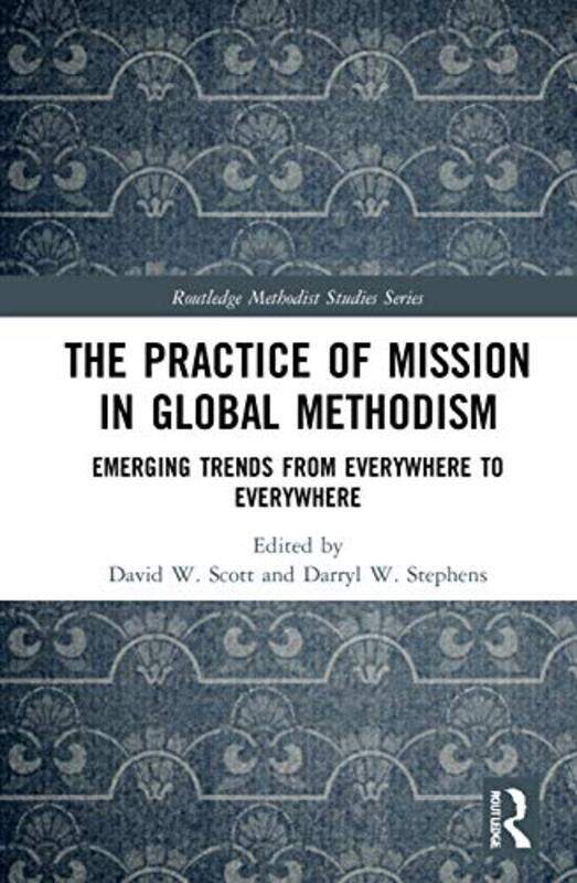 

The Practice of Mission in Global Methodism by David W ScottDarryl Lancaster Theological Seminary, USA W Stephens-Paperback