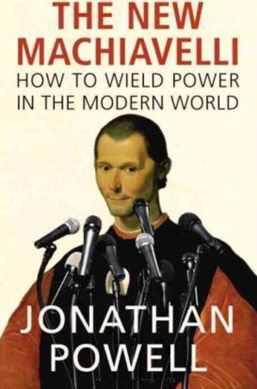 

^(SP) The New Machiavelli: How to Wield Power in the Modern World.Hardcover,By :Jonathan Powell