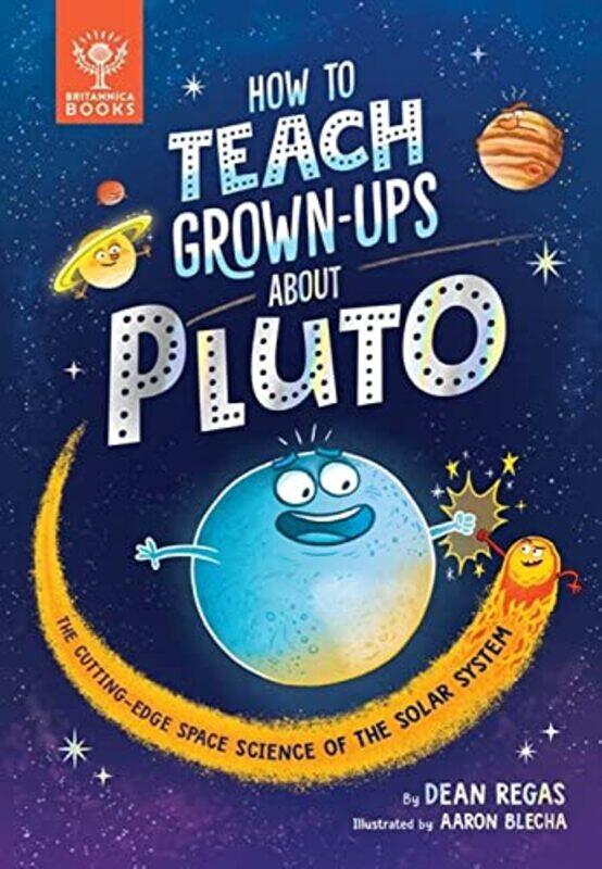 

How to Teach Grown-Ups About Pluto: The cutting-edge space science of the solar system,Paperback,By:Regas, Dean - Blecha, Aaron