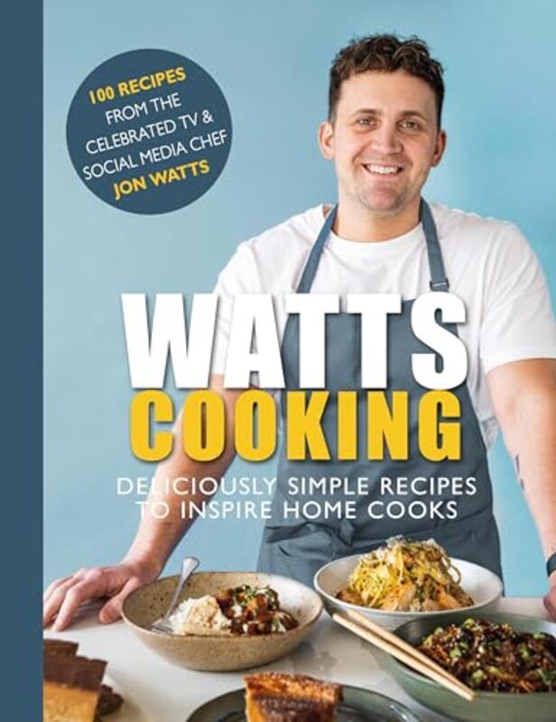 Watts Cooking Deliciously simple recipes to inspire home cooks by Watts, Jon Hardcover