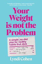 Your Weight Is Not the Problem: A simple, no-diet plan for healthy habits that stick , Paperback by Cohen, Lyndi