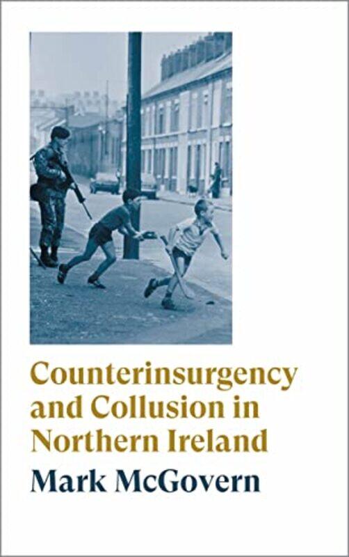 

Counterinsurgency and Collusion in Northern Ireland by Mark McGovern-Paperback