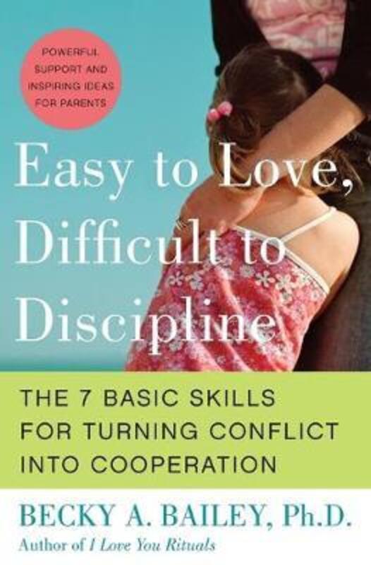 Easy To Love, Difficult To Discipline: The Seven Basic Skills For Turning Conflict Into Cooperation,Paperback,ByBailey, Becky A