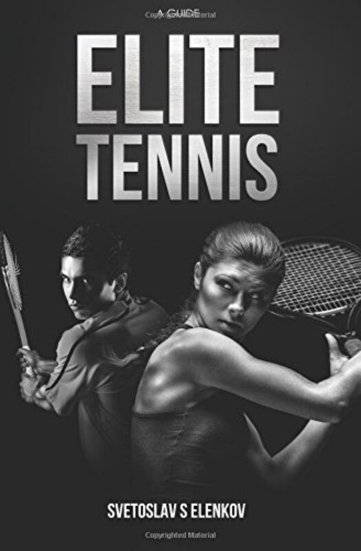 Elite Tennis A Guide By Elenkov Svetoslav S Paperback