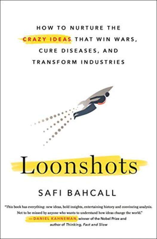 

Loonshots: How To Nurture The Crazy Ideas That Win Wars, Cure Diseases, And Transform Industries By Bahcall, Safi Hardcover