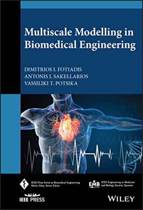 

Multiscale Modelling in Biomedical Engineering by Dimitrios I University of Ioannina, Greece FotiadisAntonis I SakellariosVassiliki T Potsika-Hardcove