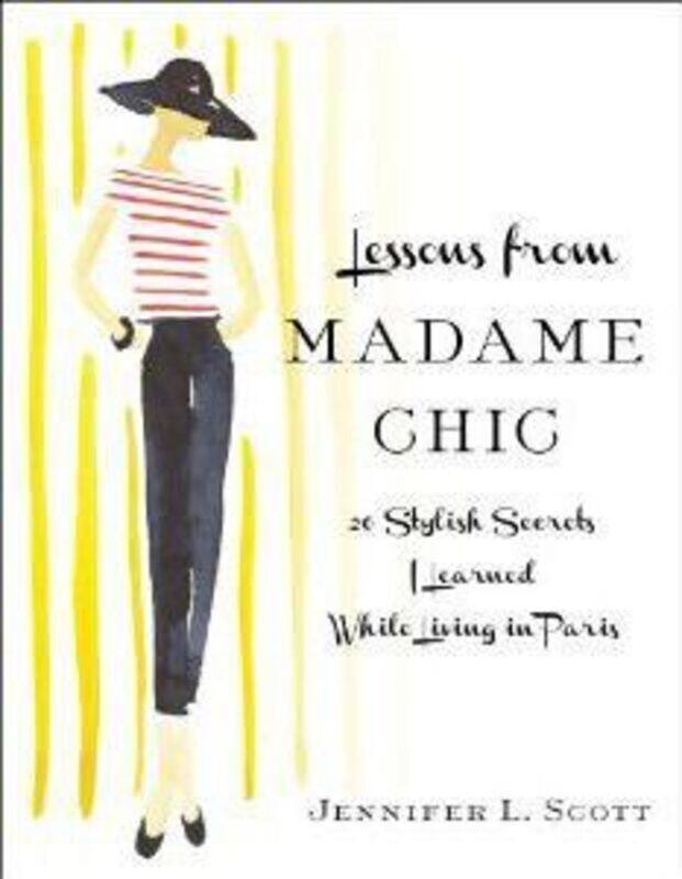 

Lessons from Madame Chic: 20 Stylish Secrets I Learned While Living in Paris