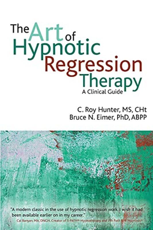 

The Art Of Hypnotic Regression Therapy by C Roy HunterBruce N Eimer-Paperback