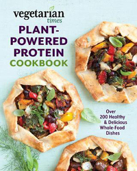 Vegetarian Times Plant-Powered Protein Cookbook: Over 200 Healthy & Delicious Whole-Food Dishes, Paperback Book, By: Editors of Vegetarian Times