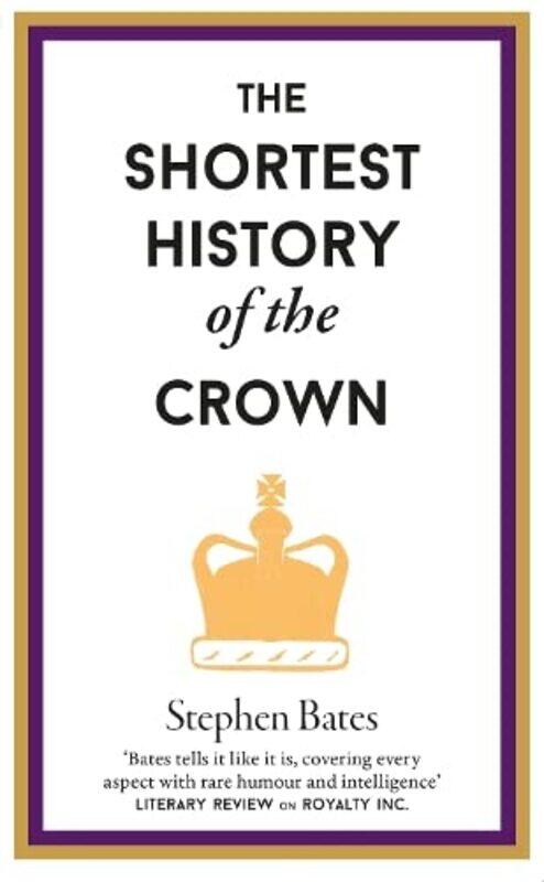 

The Shortest History of the Crown by Stephen Bates-Hardcover