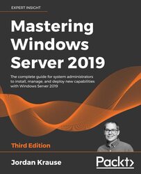 Mastering Windows Server 2019: The complete guide for system administrators to install, manage, and