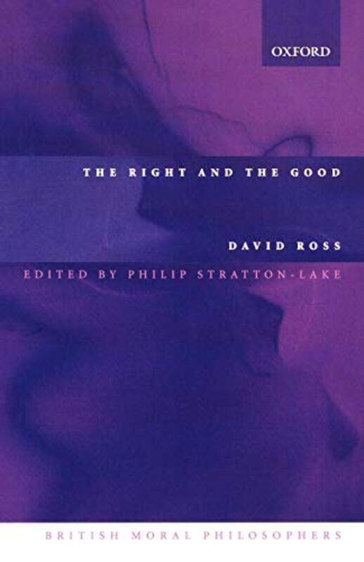 

The Right and the Good by David , formerly Provost of Oriel College, Oxford, Fellow of the British Academy RossPhilip , Department of Philosophy, Univ