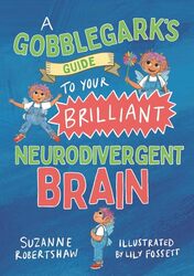 A Gobblegark'S Guide To Your Brilliant Neurodivergent Brain By Robertshaw, Suzanne - Fossett, Lily Paperback