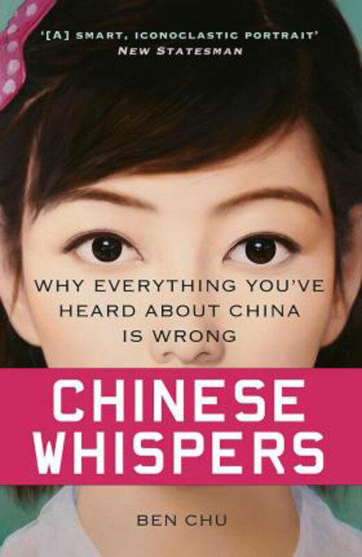

Chinese Whispers: Why Everything You've Heard About China is Wrong, Paperback Book, By: Ben Chu