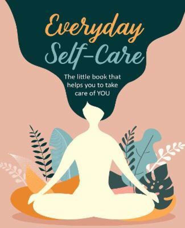 

Everyday Self-Care: The Little Book That Helps You to Take Care of You..paperback,By :CICO Books