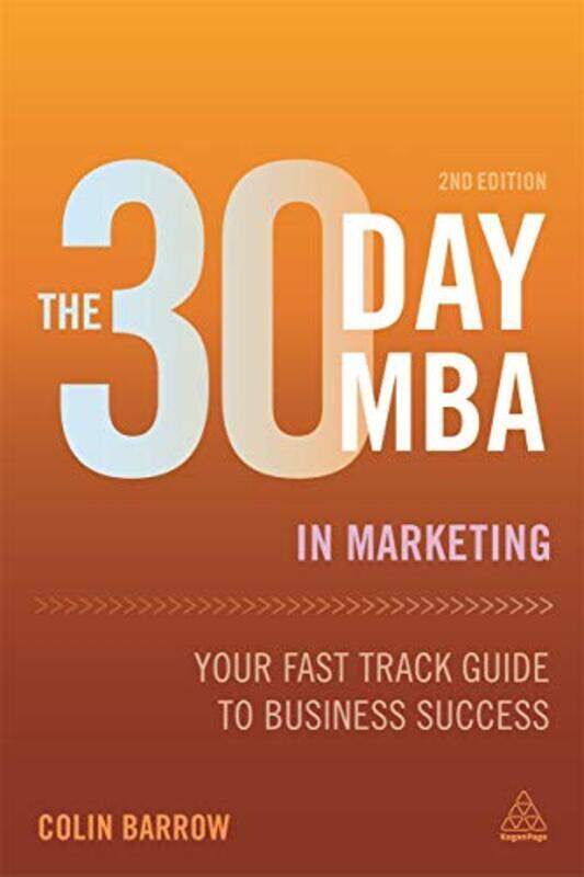 

The 30 Day MBA in Marketing: Your Fast Track Guide to Business Success, Paperback Book, By: Colin Barrow