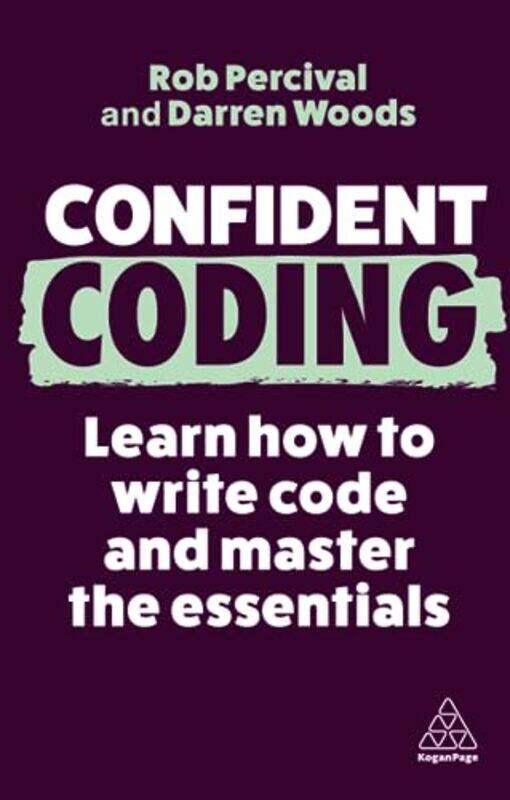 

Confident Coding: Learn How To Code And Master The Essentials Paperback by Percival, Rob - Woods, Darren