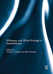 Whiteness And White Privilege In Psychotherapy by Andrea (Rhode Island College, Providence, RI, USA) DottoloEllyn (San Jose State University, USA) Kaschak-Paperback