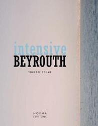 Intensive Beyrouth: Youssef Tohme.Hardcover,By :Karine Dana