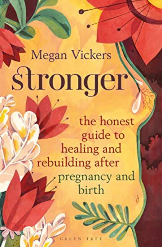 

Stronger The Honest Guide To Healing And Rebuilding After Pregnancy And Birth By Vickers, Megan -Paperback