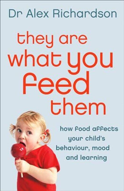

They Are What You Feed Them How Food Can Improve Your Child Behaviour Learning And Mood,Paperback By Alex Richardson
