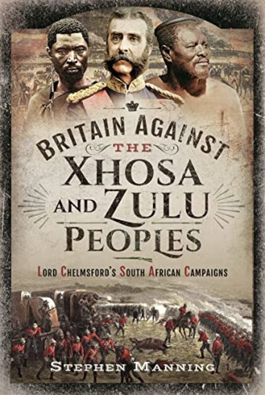 

Britain Against the Xhosa and Zulu Peoples by Stephen Manning-Hardcover