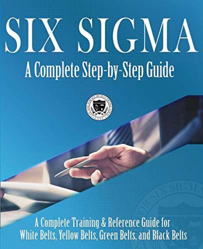 

Six Sigma : A Complete Step-by-Step Guide: A Complete Training & Reference Guide for White Belts, Ye , Paperback by Council for Six Sigma Certificatio