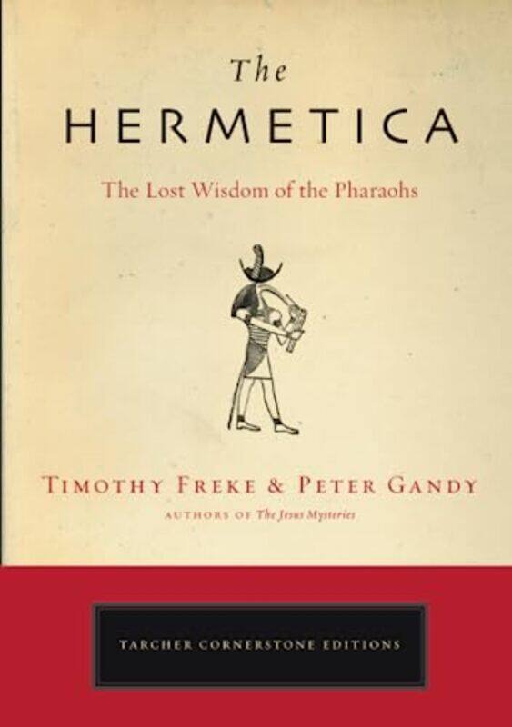 

The Hermetica: The Lost Wisdom of the Pharaohs , Paperback by Timothy Freke ; Peter Gandy