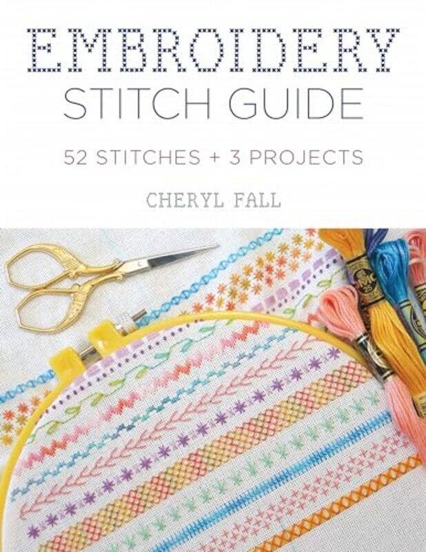 

Embroidery Stitch Guide 64 Stitches + 3 Projects by Fall, Cheryl Paperback