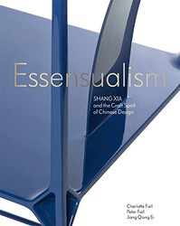 Essensualism Shang Xia And The Craft Spirit Of Chinese Design by Fiell, Charlotte - Qiong er, Jiang - Fiell, Peter Hardcover