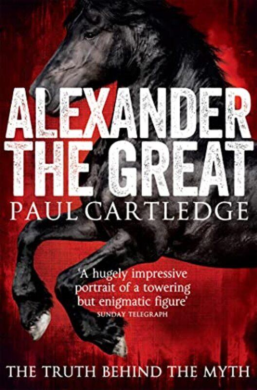 

Alexander The Great The Truth Behind The Myth By Cartledge, Paul -Paperback