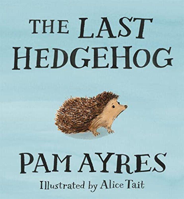 

The Last Hedgehog,Hardcover,by:Ayres, Pam - Tait, Alice