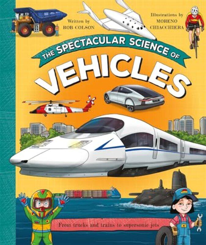 

The Spectacular Science of Vehicles by Rob ColsonMoreno Chiacchiera -Hardcover