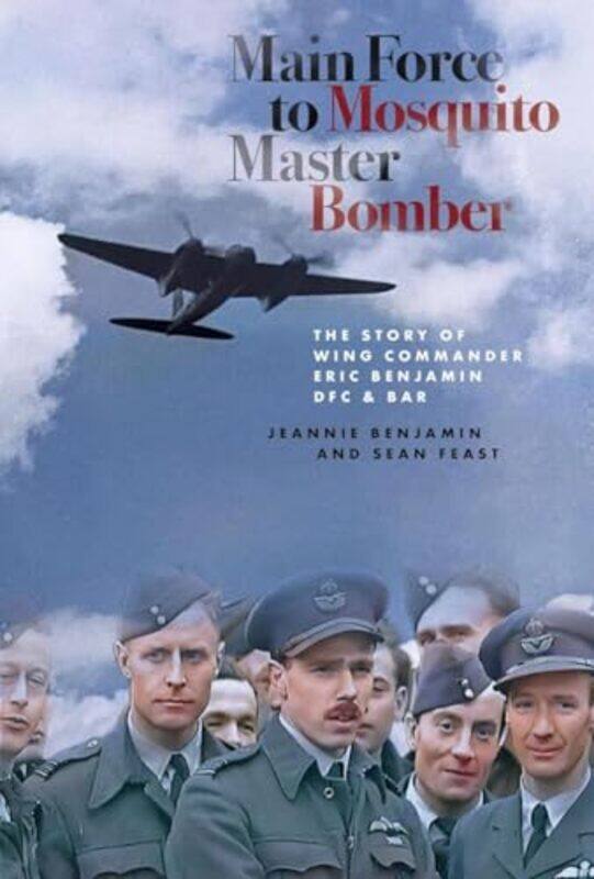 

Main Force to Mosquito Master Bomber by Jeannie BenjaminSean Feast-Hardcover